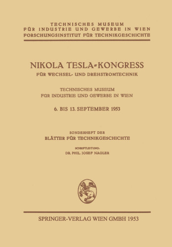 ﻿کنگره نیکولا تسلا برای فناوری جریان متناوب و جریان سه فاز: موزه فنی صنعت و تجارت در وین / 6 تا 13 سپتامبر 1953 / شماره ویژه برگه های تاریخ فناوری