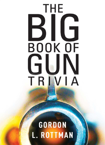 ﻿The Big Book of Gun Trivia: همه چیزهایی که می خواهید بدانید، نمی خواهید بدانید و نمی دانید که باید بدانید