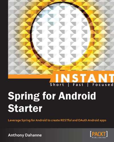 ﻿Instant Spring for Android Starter: از Spring برای Android برای ایجاد برنامه های RESTful و OAuth Android استفاده کنید