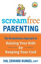 ﻿ScreamFree Parenting: رویکرد انقلابی برای پرورش فرزندان خود با خنک نگه داشتن شما