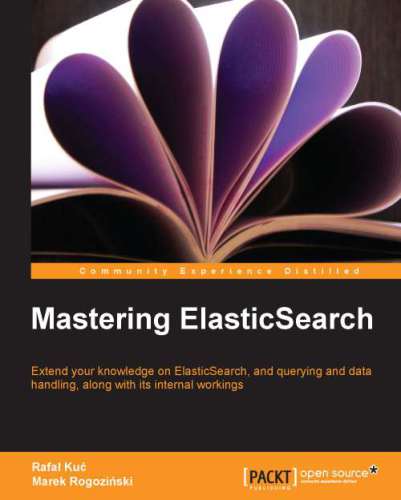 ﻿تسلط بر ElasticSearch: دانش خود را در مورد ElasticSearch ، و پرس و جو و پردازش داده ها ، همراه با عملکرد داخلی آن گسترش دهید
