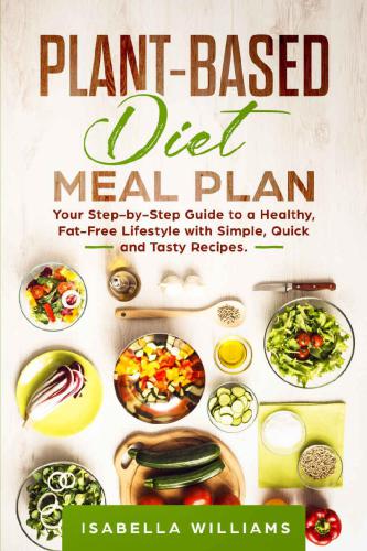﻿برنامه غذایی با رژیم غذایی گیاهی راهنمای گام به گام شما برای یک سبک زندگی سالم و بدون چربی با دستور العمل های ساده، سریع و خوشمزه