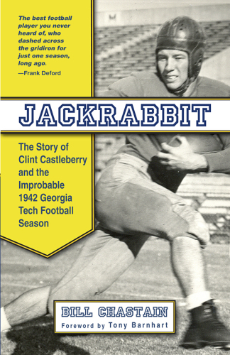 ﻿Jackrabbit: The Story of Clint Castleberry and the Improbable 1942 Tech Football Season Georgia Tech