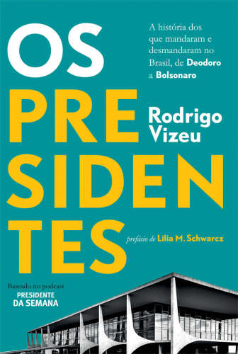 ﻿روسای جمهور: داستان کسانی که در برزیل حکومت کردند و حکومت کردند، از دئودورو تا بولسونارو