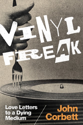 ﻿Vinyl Freak: نامه های عاشقانه به یک متوسط ​​در حال مرگ