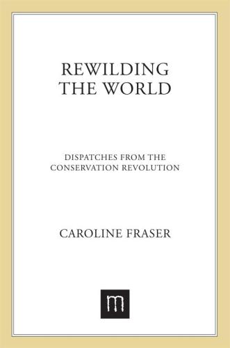 ﻿Rewilding the World: Dispatches from the Conservation Revolution