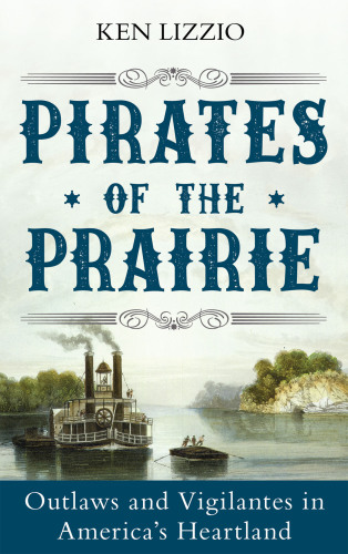 ﻿Pirates of the Prairie: Outlaws and Vigilantes in America’s Heartland
