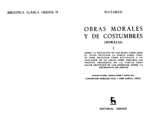 Plutarco: Obras morales y de costumbres (Moralia), vol. I (Sobre la educación de los hijos. Cómo debe el joven escuchar la poesía. Sobre cómo se debe escuchar. Cómo distinguir a un adulador de un amigo. Cómo percibir los propios progresos en la virtud. Cómo sacar provecho de los enemigos. Sobre la abundancia de amigos)
