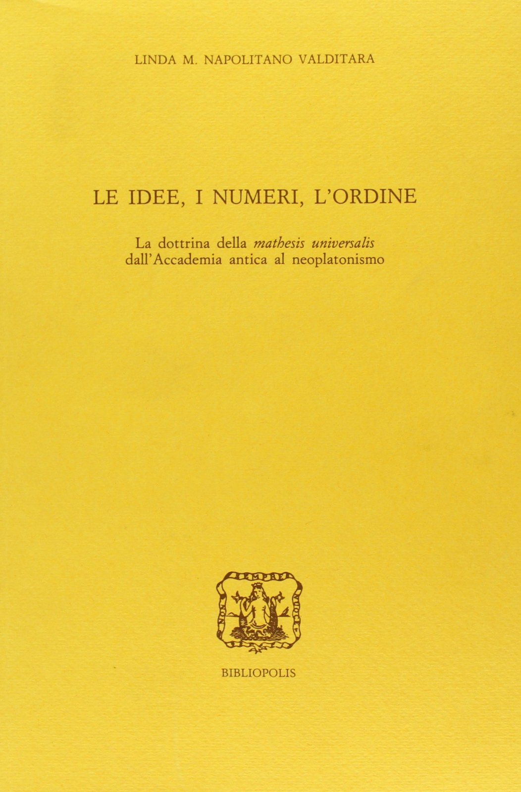 ﻿ایده ها، اعداد، ترتیب. دکترین «Mathesis universalis» از فرهنگستان باستان تا نوافلاطونی