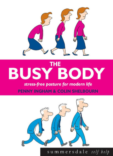 The Busy Body: Stress-Free Posture for Modern Life (Alexander Technique based)