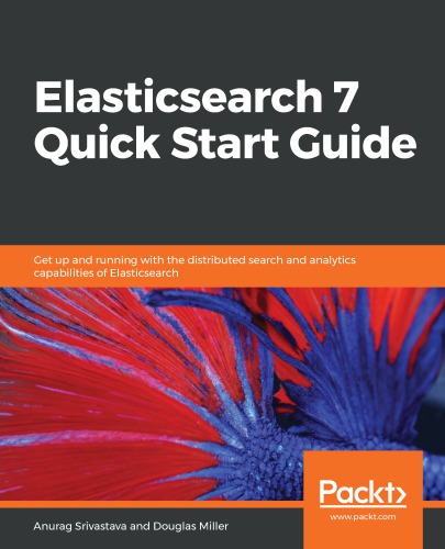 ﻿راهنمای شروع سریع Elasticsearch 7: با قابلیت های توزیع شده و ... تجزیه و تحلیل elasticsearch شروع به کار کنید.
