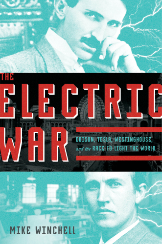 ﻿The Electric War: Edison، Tesla، Westinghouse، and the Race to Light the World