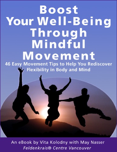 ﻿از طریق حرکت آگاهانه سلامت خود را تقویت کنید: 46 نکته حرکتی آسان که به شما کمک می کند انعطاف پذیری را در بدن و ذهن دوباره کشف کنید