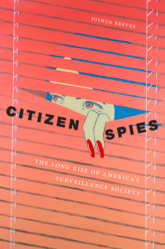 ﻿Citizen Spies: The Long Rise of America’s Surveillance Society