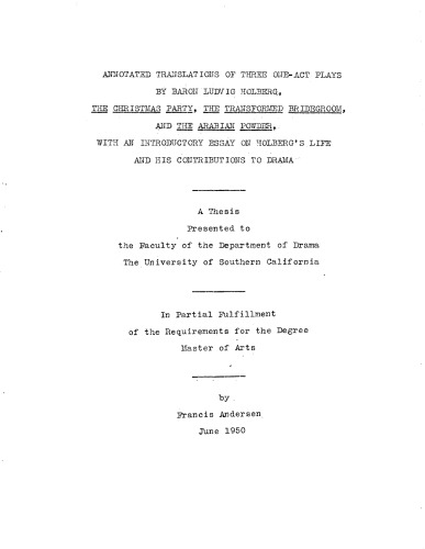 Annotated translations by Baron Ludwig Holberg of three one-act plays: "The Christmas Party": "The Transformed Bridegroom": and "The Arabian Powder" / with an introductory essay on Holberg’s life and his contributions to drama