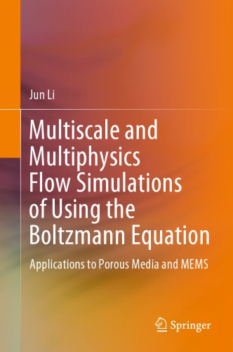 ﻿شبیه‌سازی جریان چند مقیاسی و چندفیزیکی با استفاده از معادله بولتزمن: کاربردها در رسانه‌های متخلخل و MEMS