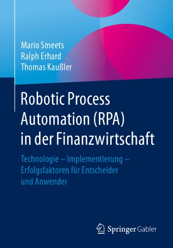 ﻿اتوماسیون فرآیند رباتیک (RPA) در بخش مالی: فناوری - پیاده سازی - عوامل موفقیت برای تصمیم گیرندگان و کاربران