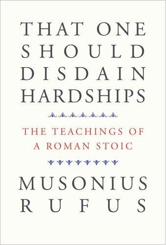 ﻿این که باید از سختی ها بیزاری کرد: آموزه های یک رواقیون رومی