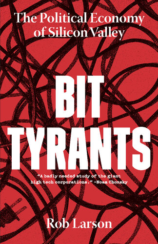 ﻿Bit Tyrants: The Political Economy of Silicon Valley