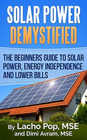 ﻿Solar Power Demystified: راهنمای مبتدیان انرژی خورشیدی ، استقلال انرژی و صورتحساب های پایین تر