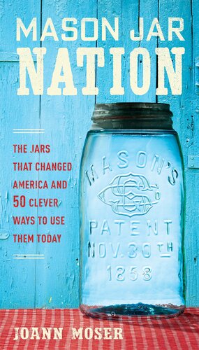 ﻿Mason Jar Nation: کوزه هایی که آمریکا را تغییر دادند و 50 روش هوشمندانه برای استفاده از آنها امروز