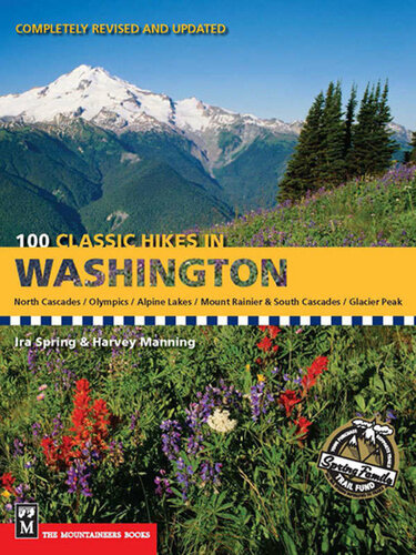 100 Classic Hikes in Washington: North Cascades, Olympics, Mount Rainer & South Cascades, Alpine Lakes, Glacier Peak, First Edition