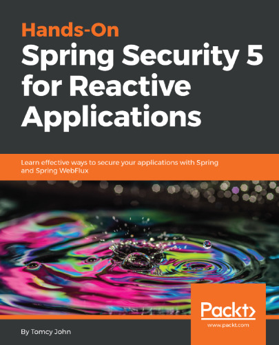 ﻿Hands-On Spring Security 5 برای برنامه های واکنشی: با استفاده از Spring and Spring WebFlux روش های م toثر برای ایمن سازی برنامه های خود را بیاموزید