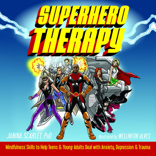 ﻿Superhero Therapy: مهارت های ذهن آگاهی برای کمک به نوجوانان و بزرگسالان با اضطراب ، افسردگی و تروما مقابله می کنند