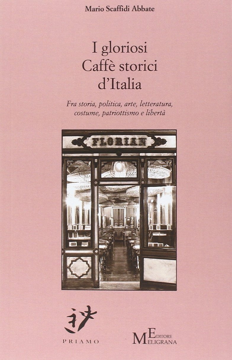 ﻿کافه های تاریخی باشکوه ایتالیا. بین تاریخ، سیاست، هنر، آداب و رسوم، میهن پرستی و آزادی