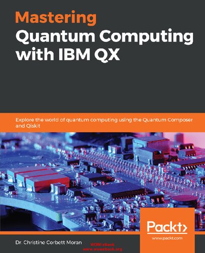 ﻿تسلط بر محاسبات کوانتومی با IBM QX: دنیای محاسبات کوانتومی را با استفاده از کوانتوم کامپوزر و Qiskit کاوش کنید