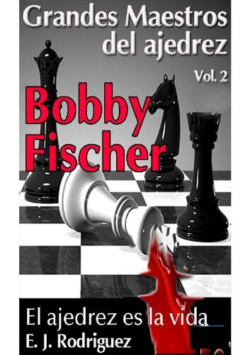 Bobby Fischer. El Ajedrez es la vida