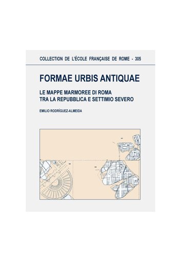 ﻿Formae urbis antiquae: نقشه های مرمری رم بین جمهوری و سپتیمیوس سوروس