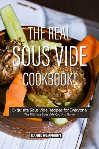 ﻿The Real Sous Vide Cookbook!: دستور العمل های نفیس Sous Vide برای همه - راهنمای آشپزی Sous Vide نهایی