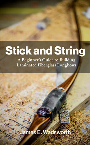﻿Stick and String: راهنمای مبتدیان برای ساختن Longbows فایبرگلاس چند لایه