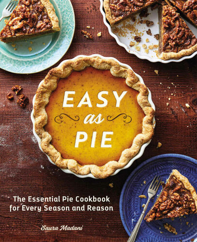 ﻿Easy as Pie: The Essential Pie Cookbook برای هر فصل و دلیل