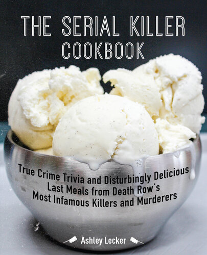 ﻿کتاب آشپزی The Serial Killer: True Crime Trivia and Diturbingly Delicious آخرین وعده های غذایی از بدنام ترین قاتلان و قاتلان Death Row