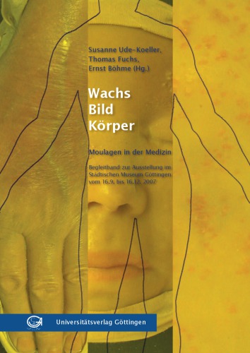 ﻿موم - تصویر - بدن : مولاژ در پزشکی ; حجم همراه به نمایشگاه در موزه شهرداری در گوتینگن از 16.09. تا تاریخ 16/12/2007