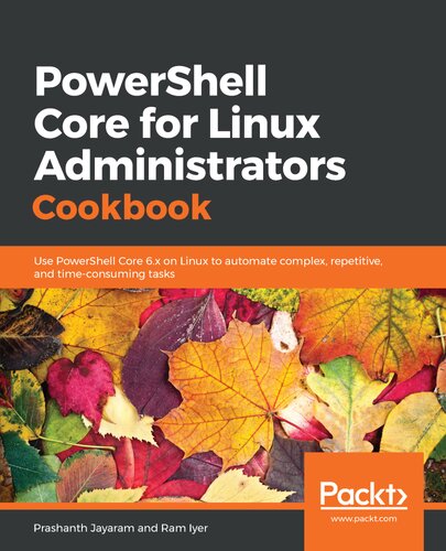 ﻿کتاب آشپزی PowerShell Core برای مدیران لینوکس: از PowerShell Core 6.x در لینوکس برای خودکارسازی کارهای پیچیده، تکراری و وقت گیر استفاده کنید.