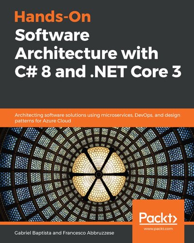 ﻿معماری نرم افزار دستی با C# 8 و NET Core 3: راه حل های نرم افزاری معماری با استفاده از میکروسرویس ها، DevOps و الگوهای طراحی برای Azure Cloud