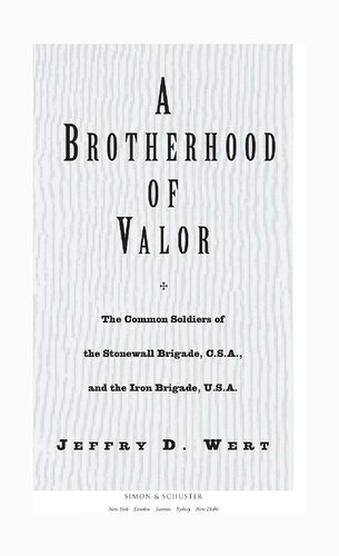 ﻿A Brotherhood of Valor: The Common Soldiers of Stonewall Brigade, C. S. A. and the Iron Brigade, U. S. A.