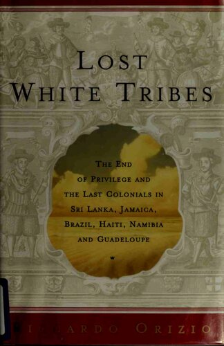 ﻿قبایل سفید گمشده: پایان امتیاز و آخرین مستعمرات در سریلانکا، جامائیکا، برزیل، هائیتی، نامیبیا و گوادلوپ