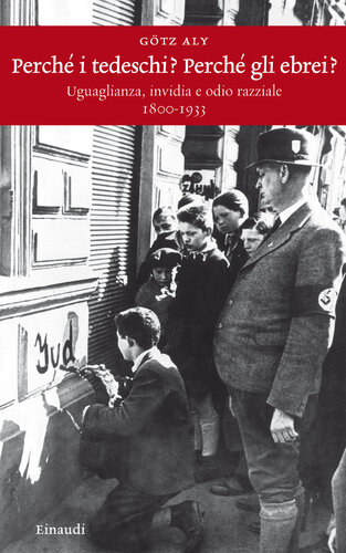 ﻿چرا آلمانی ها؟ چرا یهودیان؟ برابری، حسادت و نفرت نژادی 1800-1933