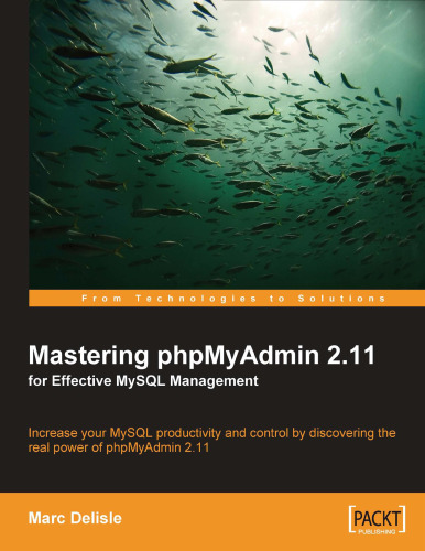 mastering phpMyAdmin 2.11 برای مدیریت موثر MySQL: افزایش بهره وری MySQL خود را با کشف قدرت واقعی phpMyAdmin 2.11