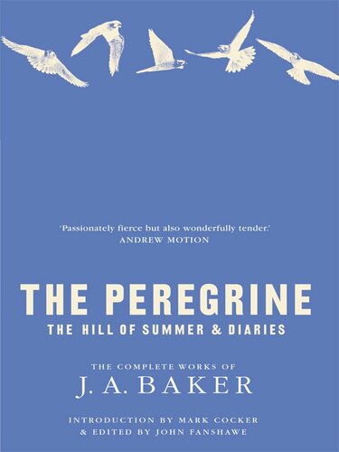 ﻿The Peregrine: The Hill of Summer & Diaries: The Peregrine: The Hill of Summer & Diaries: The Complete Works of J. A. Baker