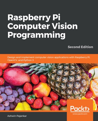 ﻿برنامه نویسی Raspberry Pi Computer Vision: طراحی و پیاده سازی برنامه های بینایی کامپیوتری با Raspberry Pi، OpenCV و Python 3، 2nd Edition