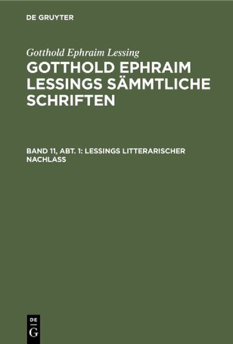 ﻿Gotthold Ephraim Lessings sämmtliche Schriften: Band 11, Abt. 1 Lessings litterarischer Nachlaß