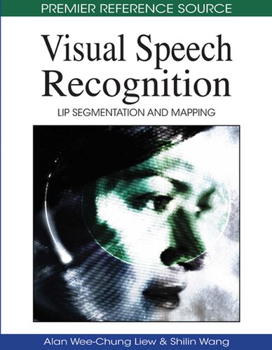 ﻿2008 Visual Speech Recognition_ Lip Segmentation and Mapping (2008, Medical Information Science Reference)