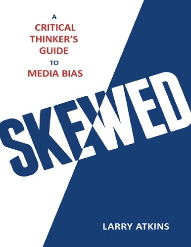 ﻿Skewed: A Critical Thinker's Guide to Media Bias
