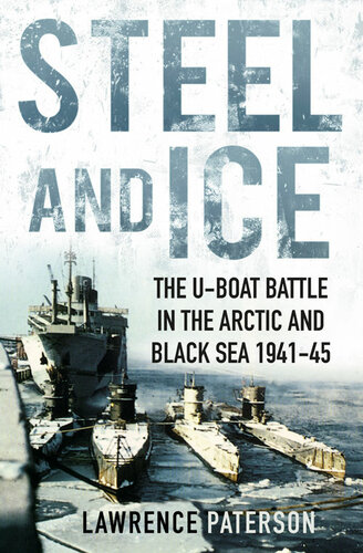﻿Steel and Ice: The U-Boat Battle in the Arctic and Black Sea 1941-45