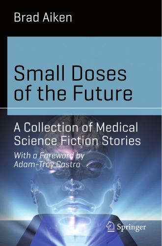 ﻿دوزهای کوچک آینده: مجموعه ای از داستان های علمی تخیلی پزشکی